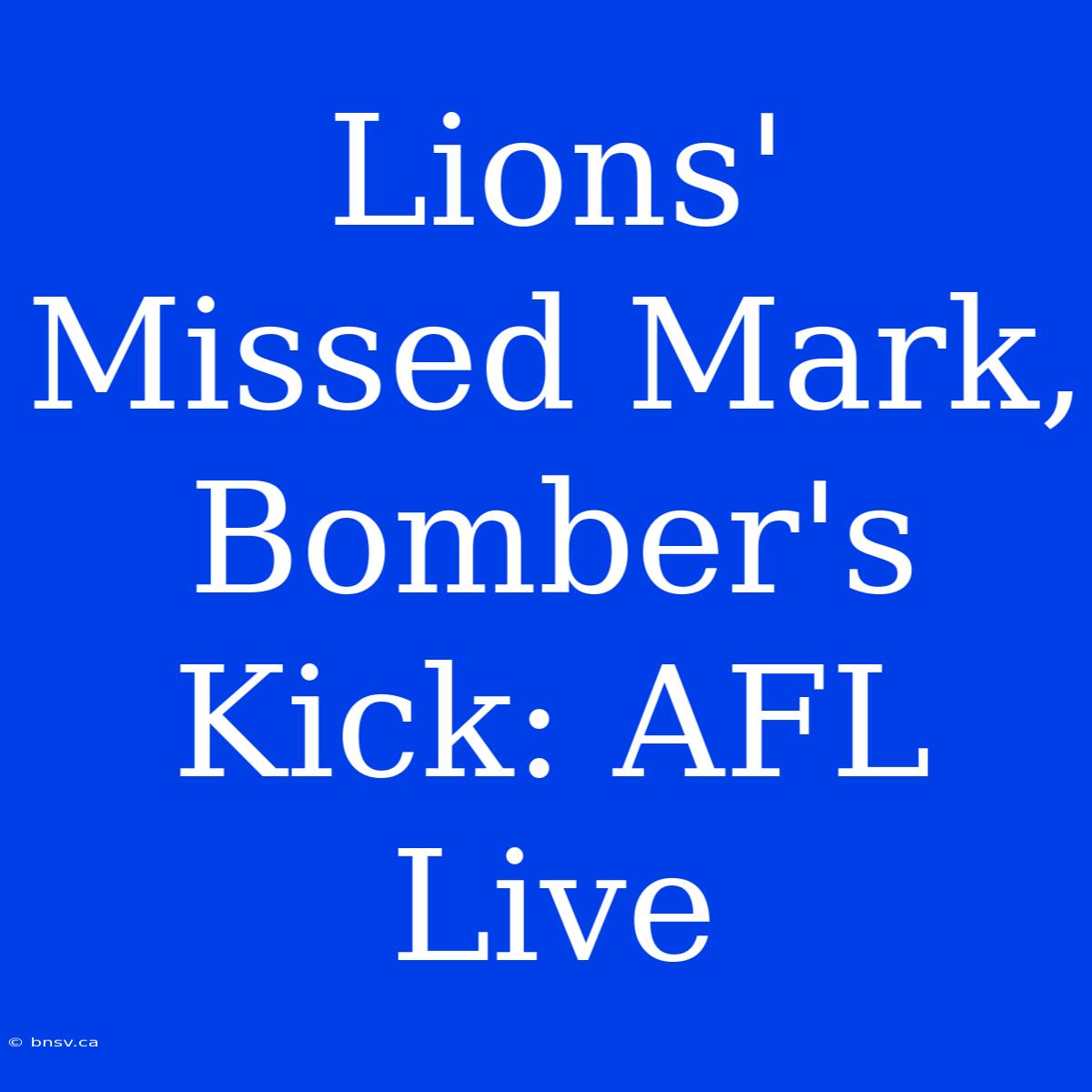 Lions' Missed Mark, Bomber's Kick: AFL Live