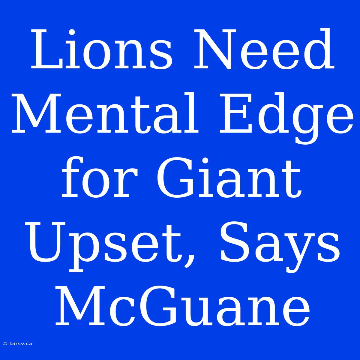 Lions Need Mental Edge For Giant Upset, Says McGuane