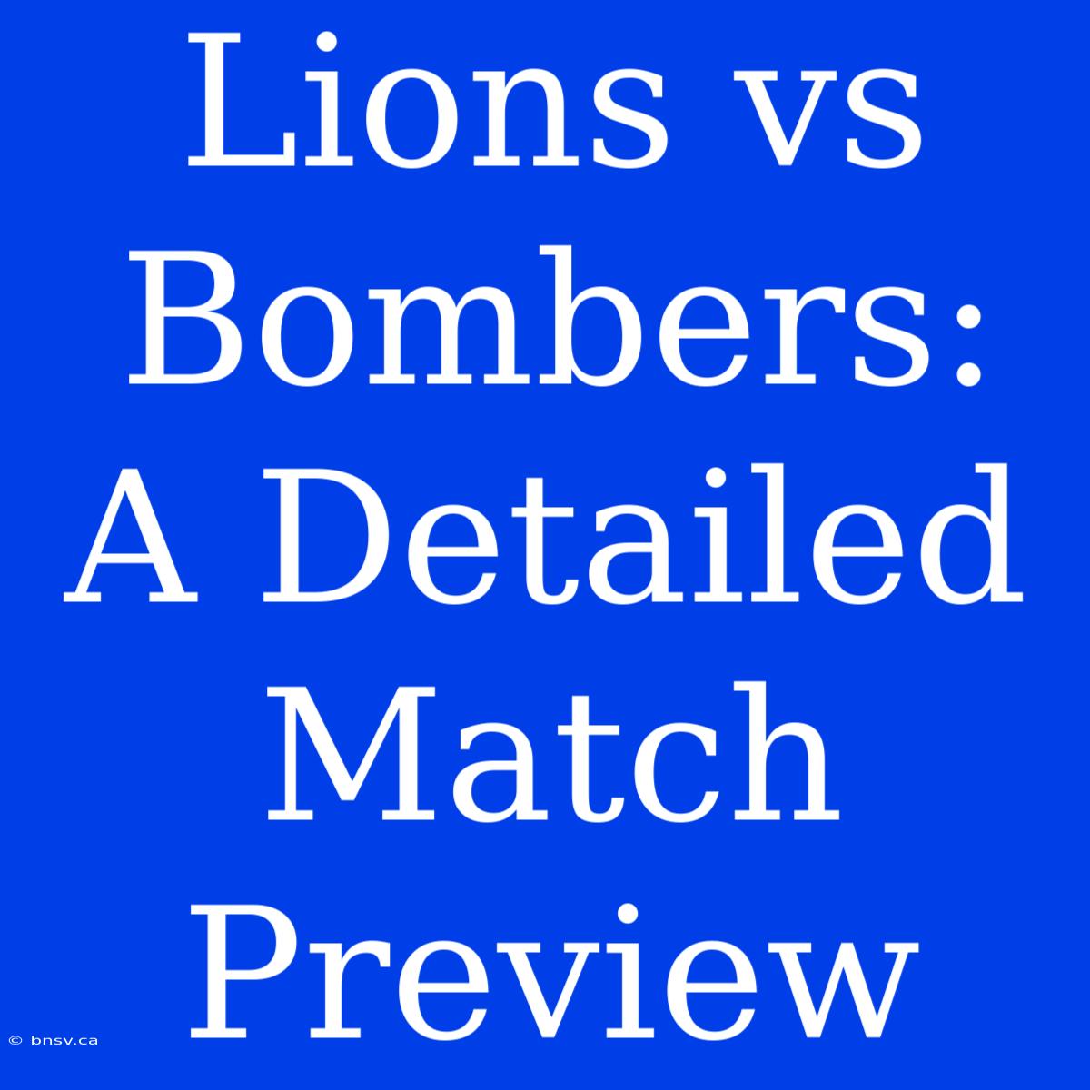 Lions Vs Bombers:  A Detailed Match Preview