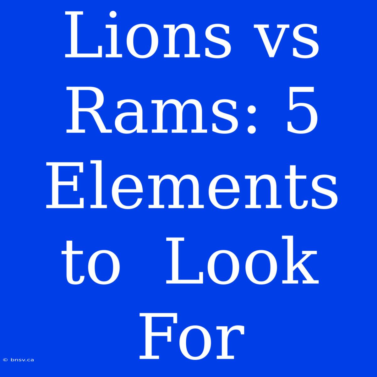 Lions Vs Rams: 5  Elements To  Look For