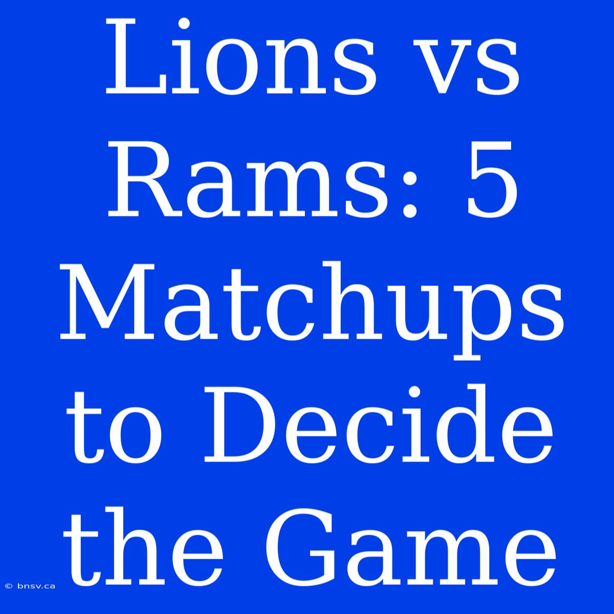 Lions Vs Rams: 5 Matchups To Decide The Game