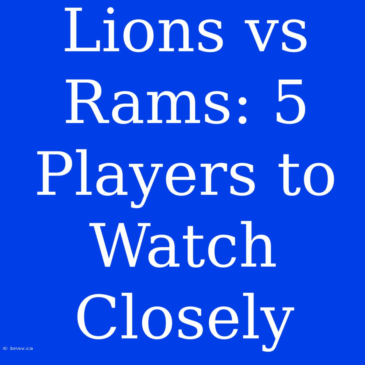 Lions Vs Rams: 5 Players To Watch Closely