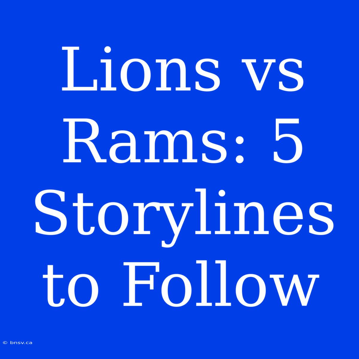 Lions Vs Rams: 5 Storylines To Follow