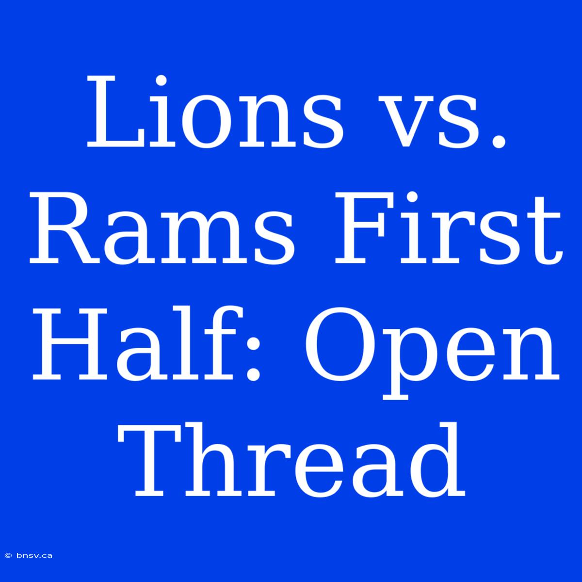 Lions Vs. Rams First Half: Open Thread