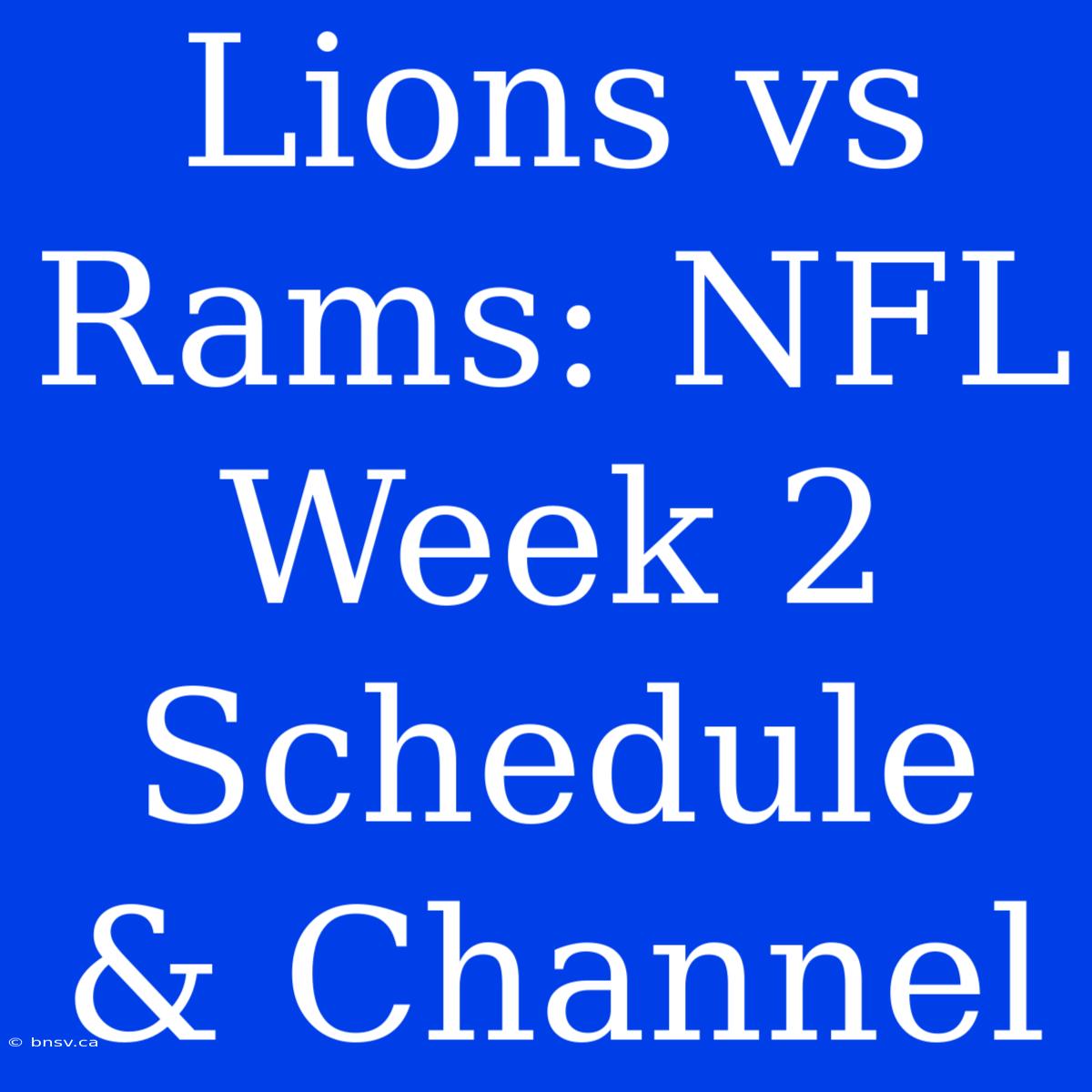 Lions Vs Rams: NFL Week 2 Schedule & Channel