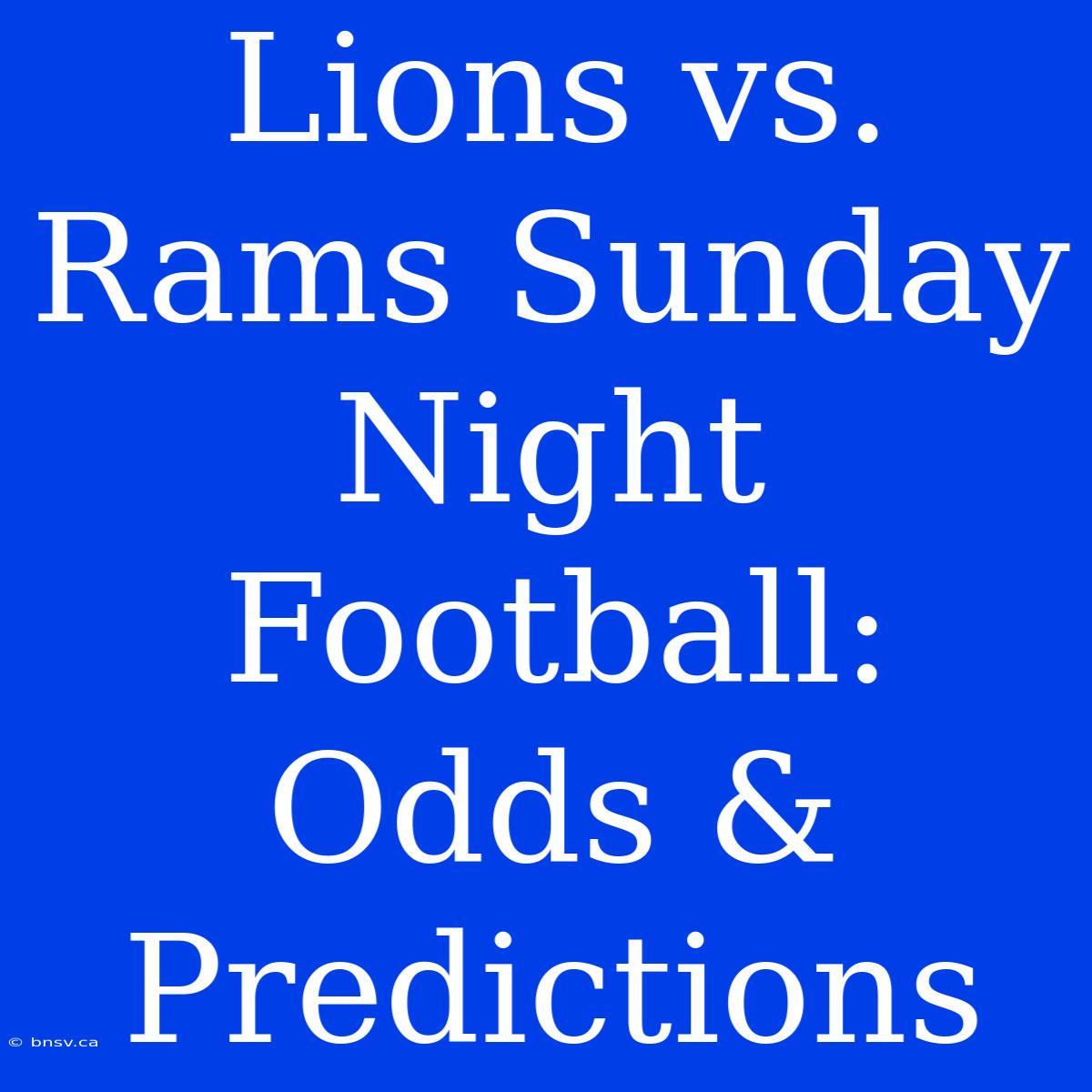 Lions Vs. Rams Sunday Night Football: Odds & Predictions