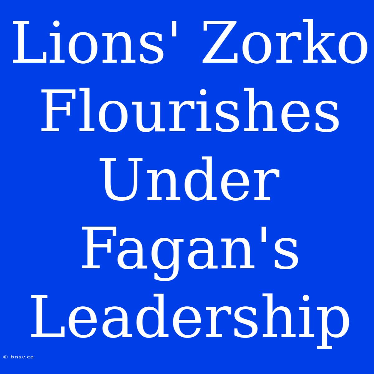 Lions' Zorko Flourishes Under Fagan's Leadership