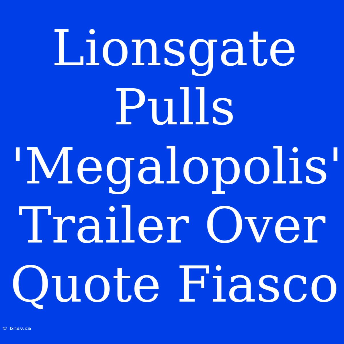 Lionsgate Pulls 'Megalopolis' Trailer Over Quote Fiasco