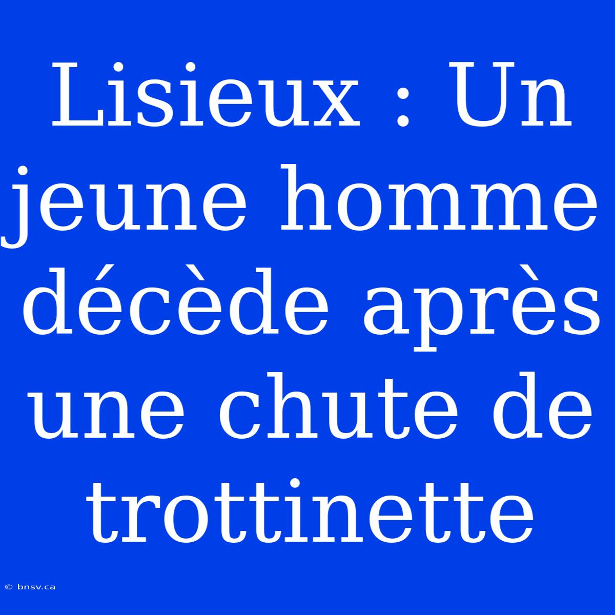 Lisieux : Un Jeune Homme Décède Après Une Chute De Trottinette