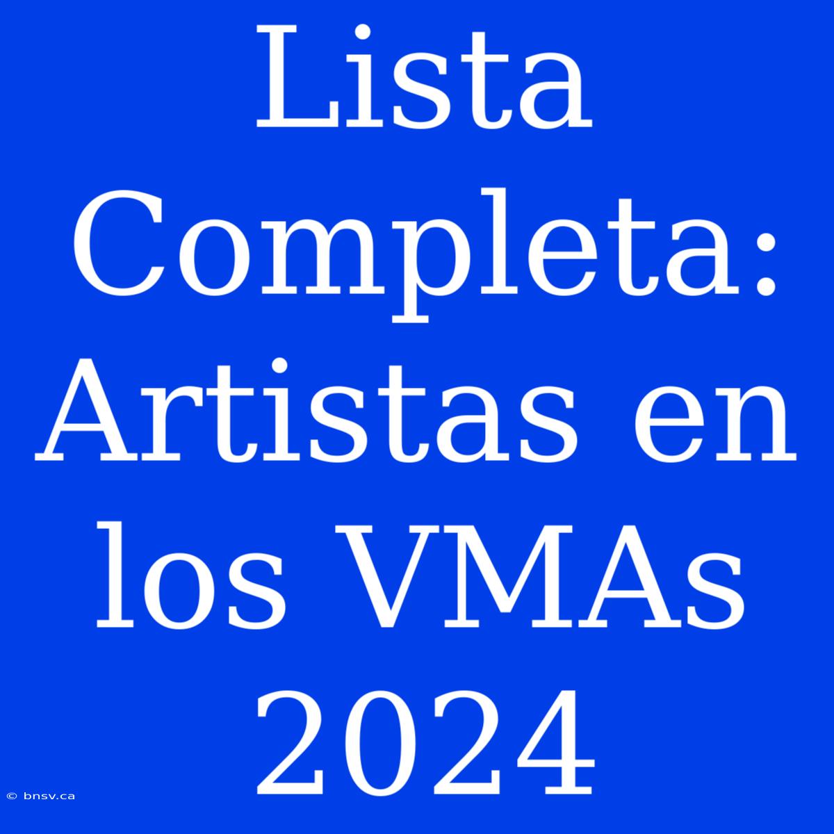 Lista Completa: Artistas En Los VMAs 2024