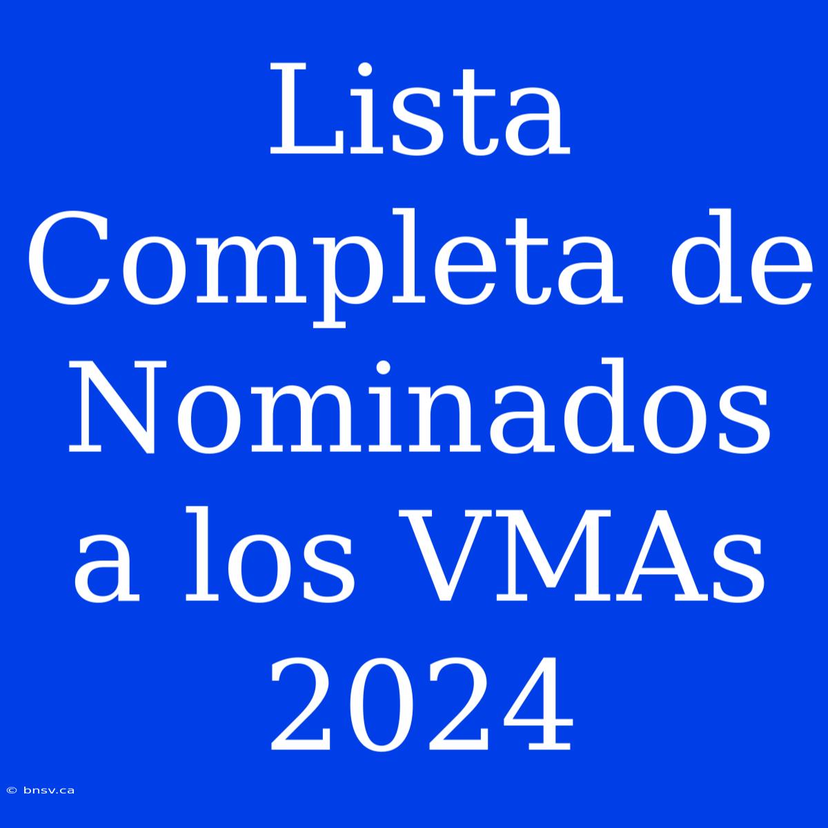 Lista Completa De Nominados A Los VMAs 2024