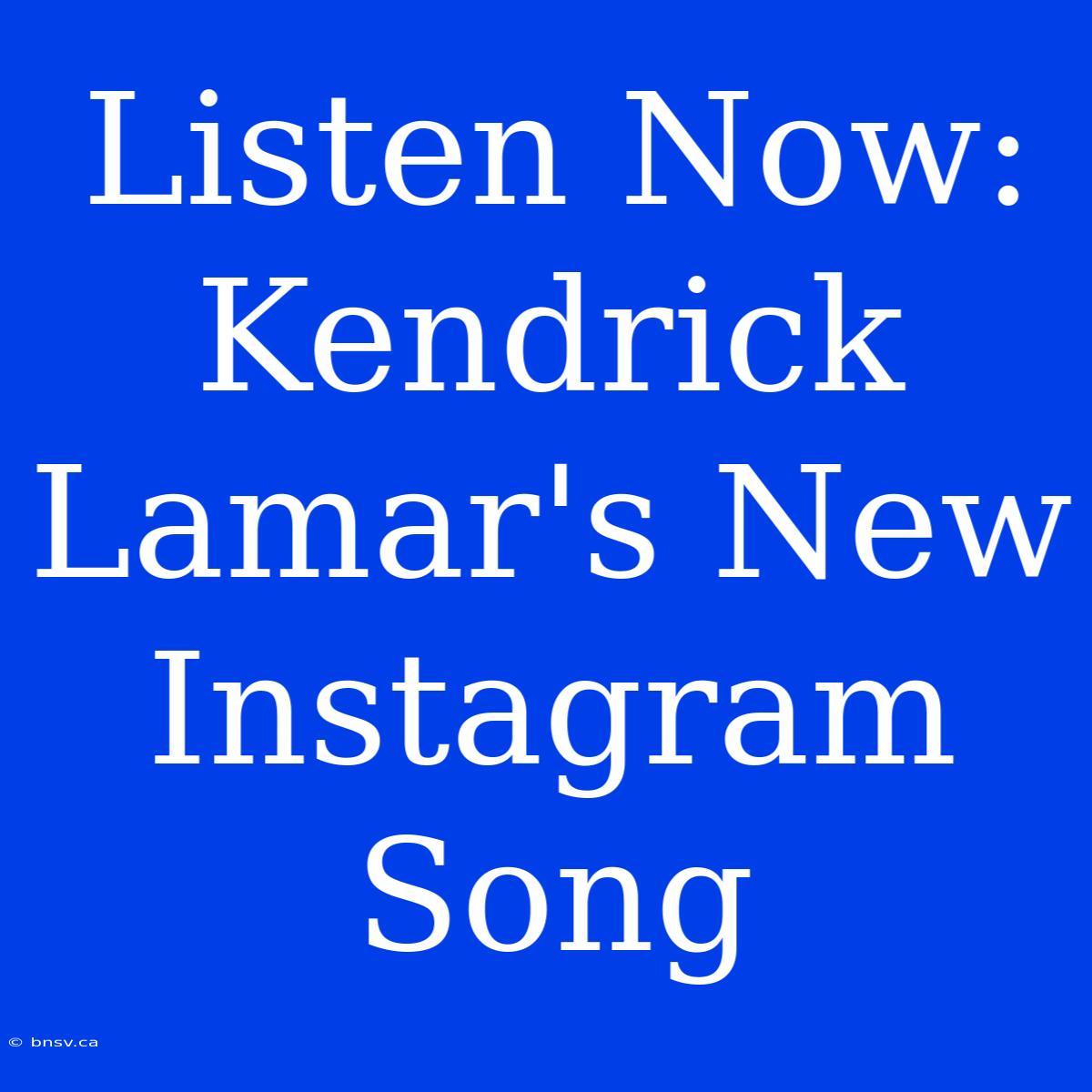 Listen Now: Kendrick Lamar's New Instagram Song