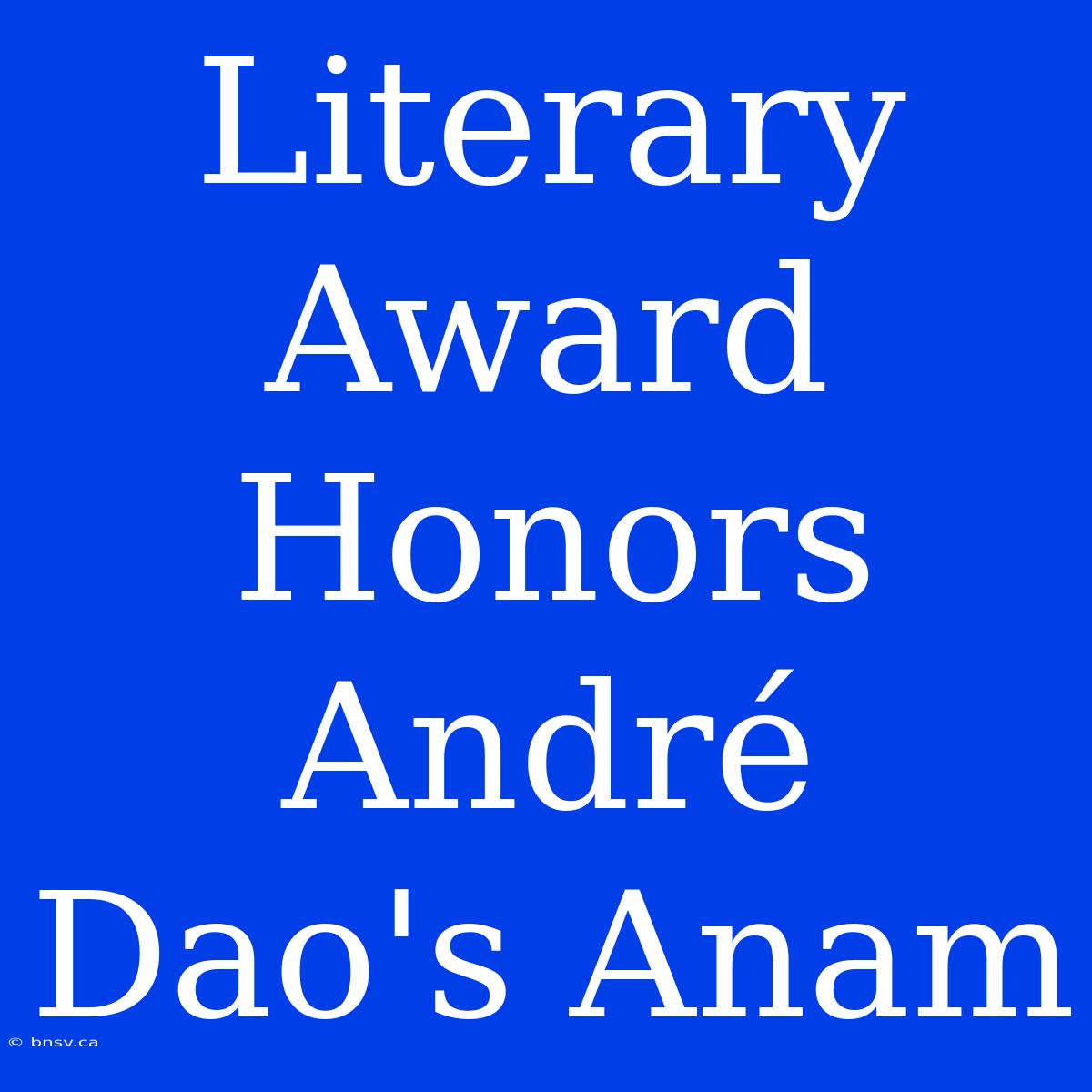 Literary Award Honors André Dao's Anam