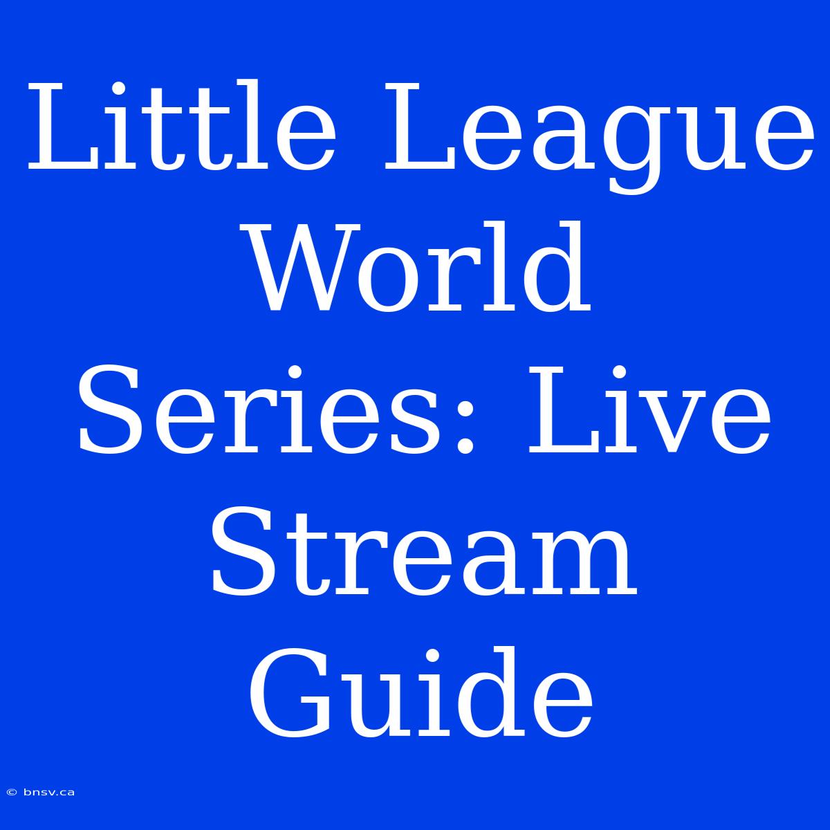 Little League World Series: Live Stream Guide