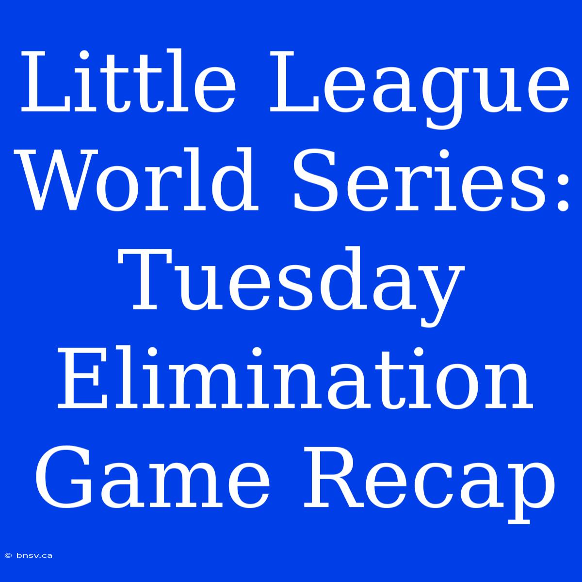 Little League World Series: Tuesday Elimination Game Recap