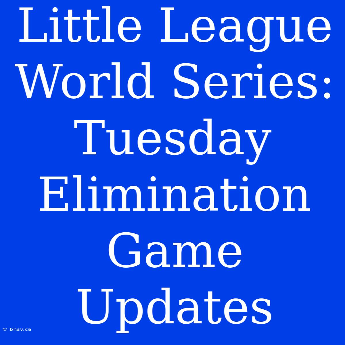 Little League World Series: Tuesday Elimination Game Updates