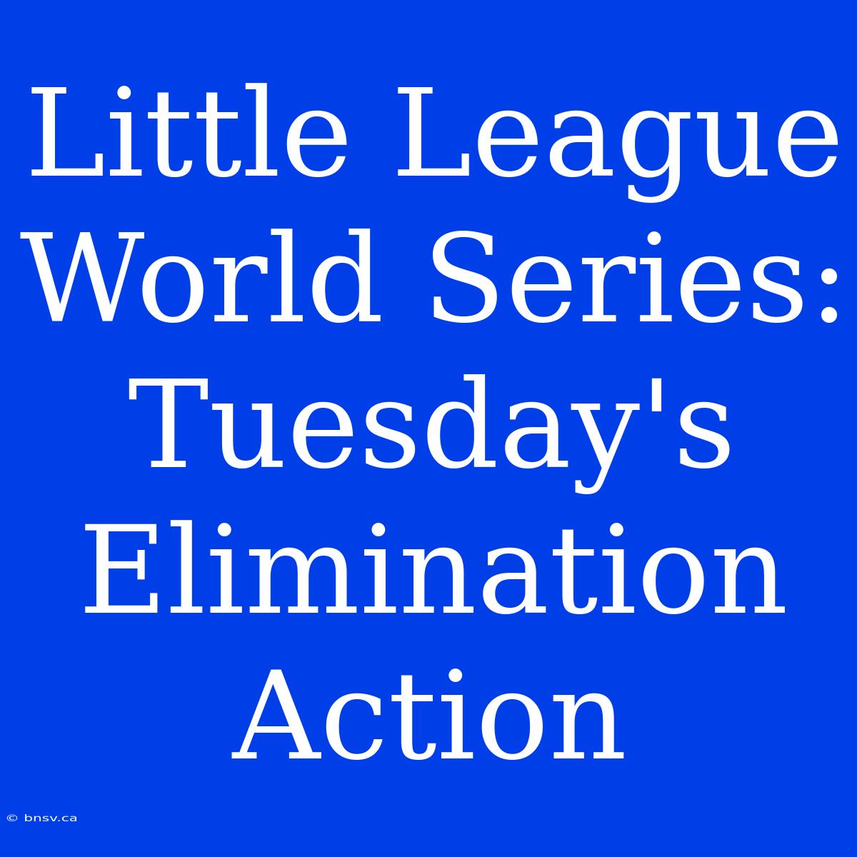 Little League World Series: Tuesday's Elimination Action