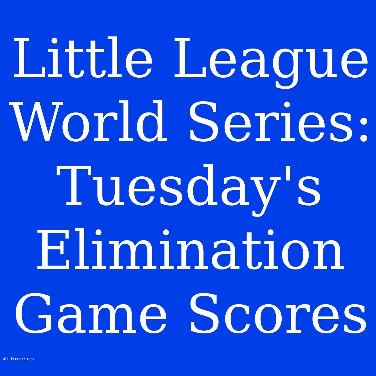 Little League World Series: Tuesday's Elimination Game Scores