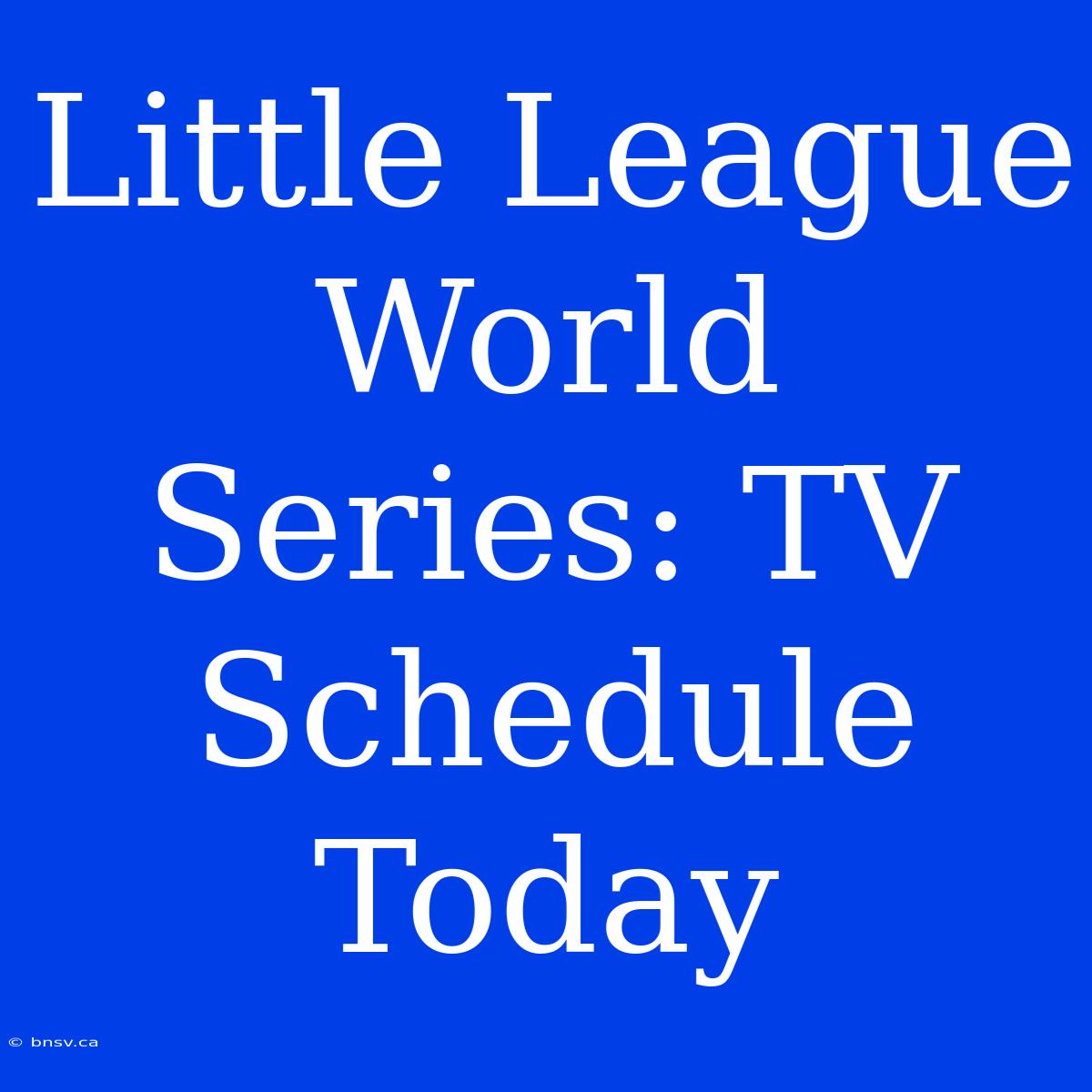 Little League World Series: TV Schedule Today