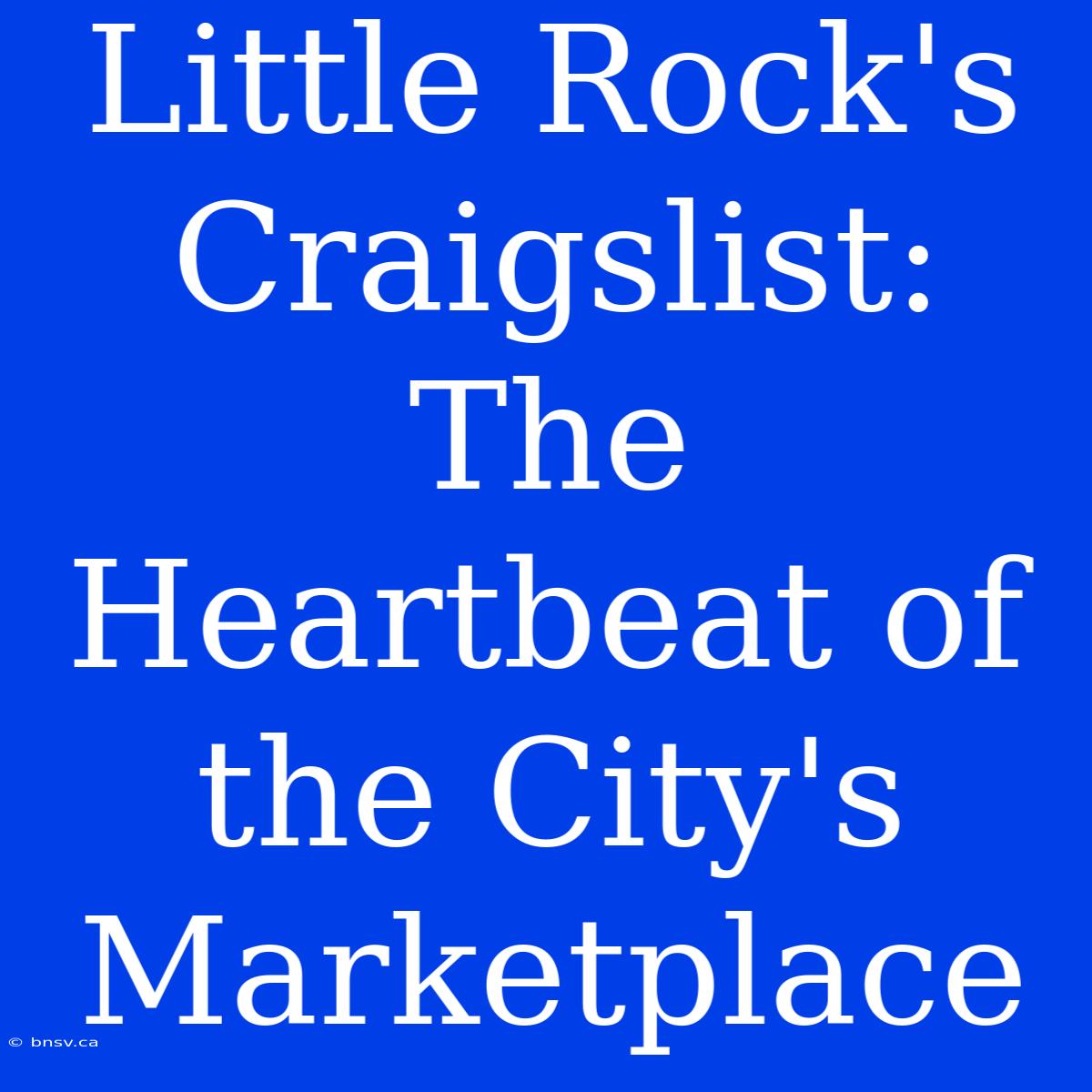 Little Rock's Craigslist: The Heartbeat Of The City's Marketplace