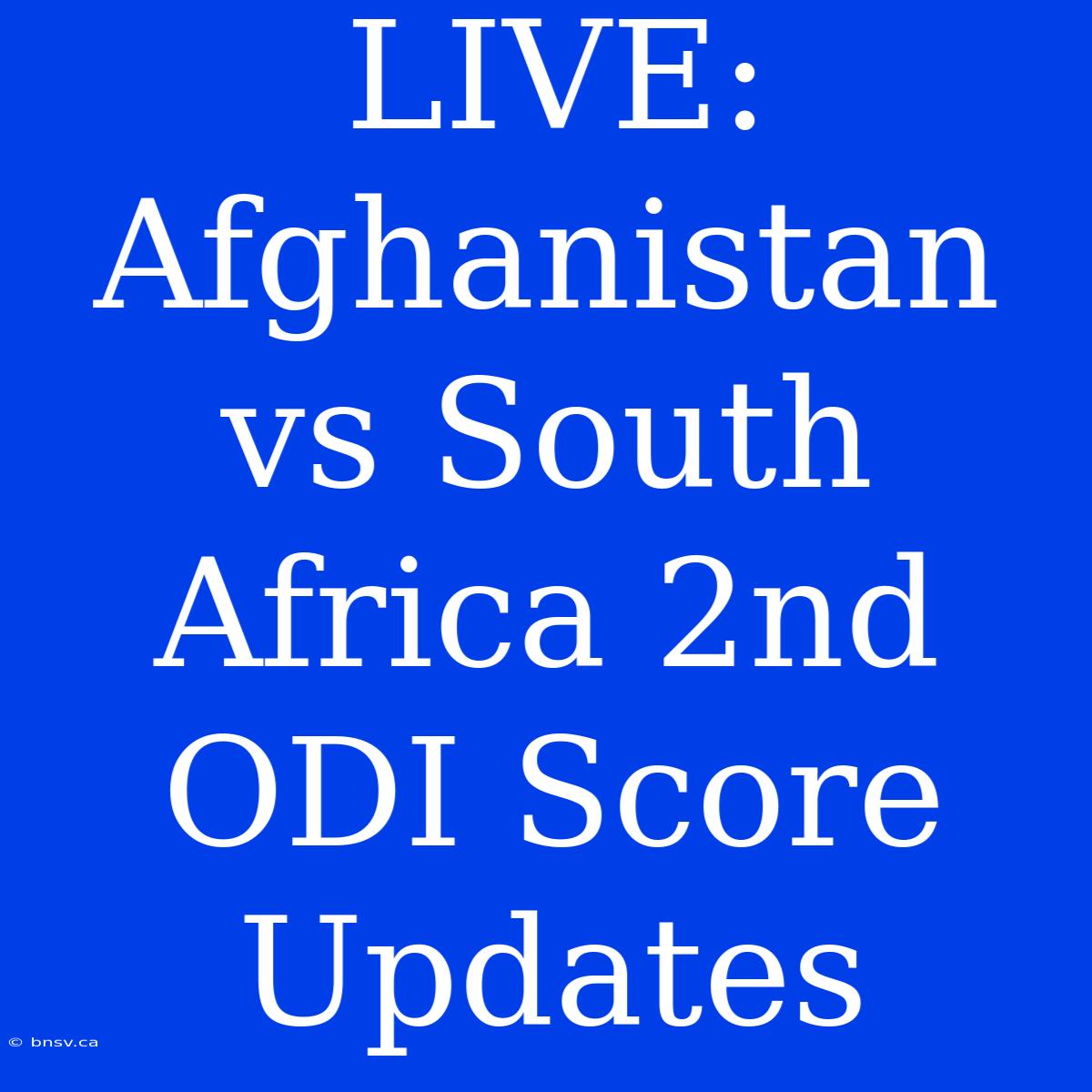 LIVE: Afghanistan Vs South Africa 2nd ODI Score Updates