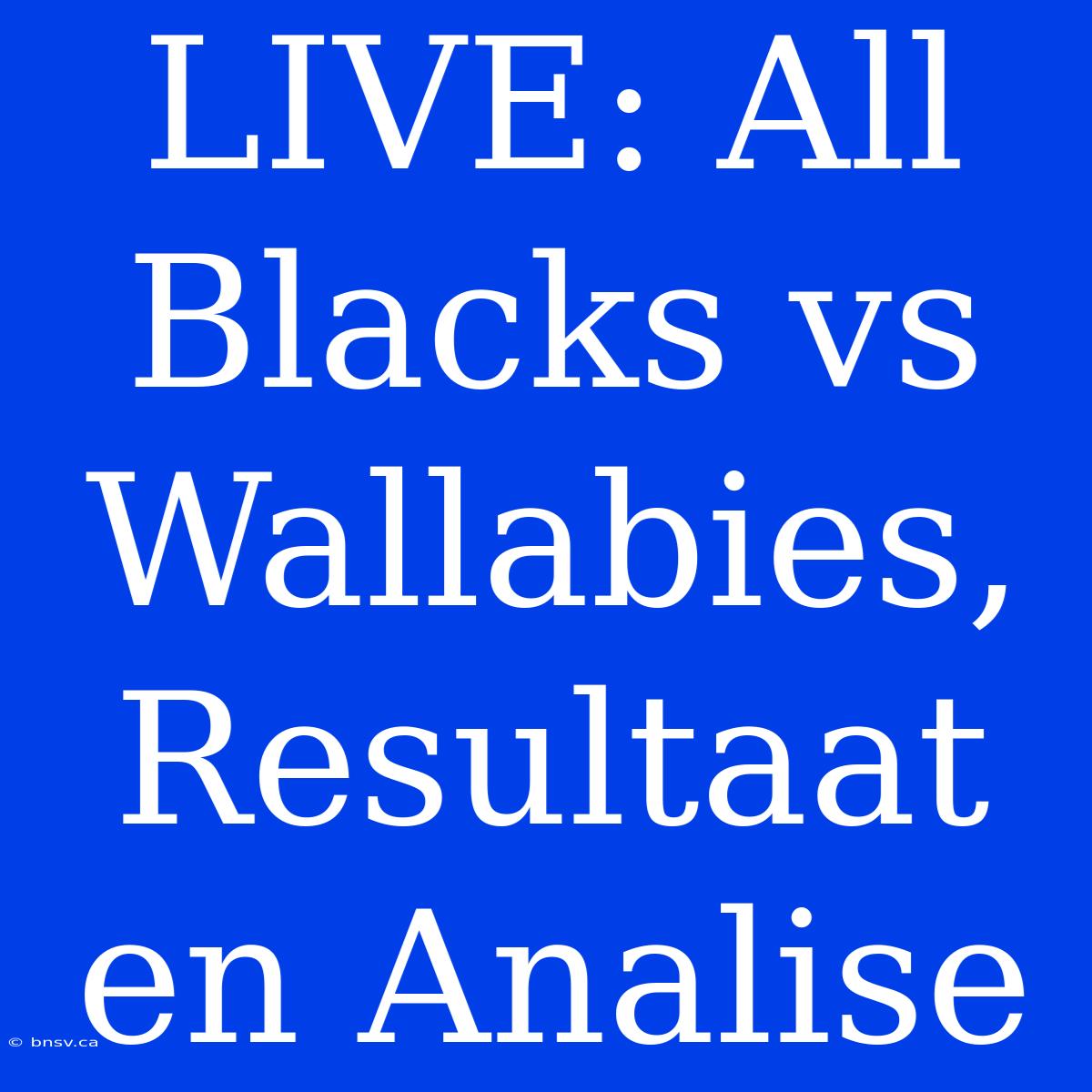 LIVE: All Blacks Vs Wallabies, Resultaat En Analise