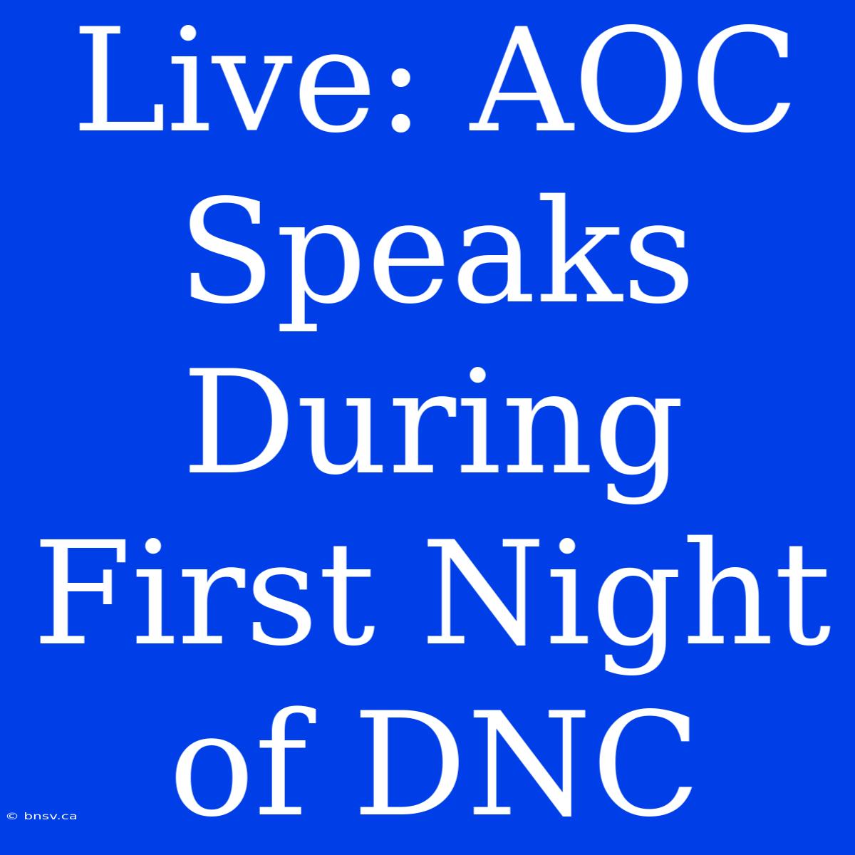 Live: AOC Speaks During First Night Of DNC