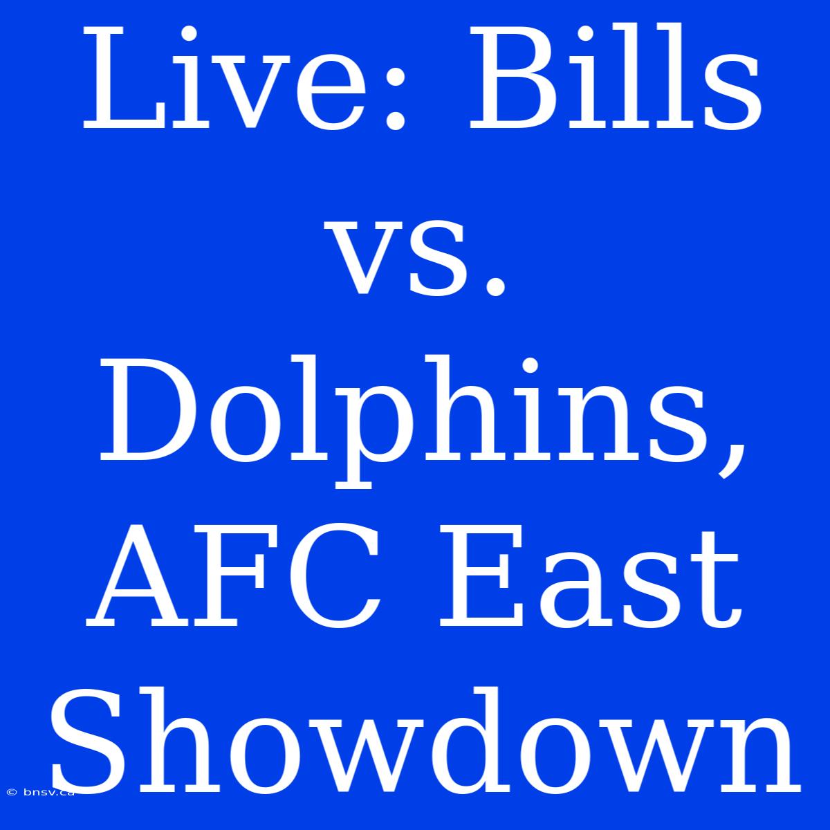 Live: Bills Vs. Dolphins, AFC East Showdown