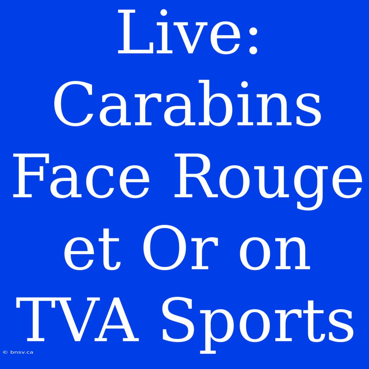 Live: Carabins Face Rouge Et Or On TVA Sports