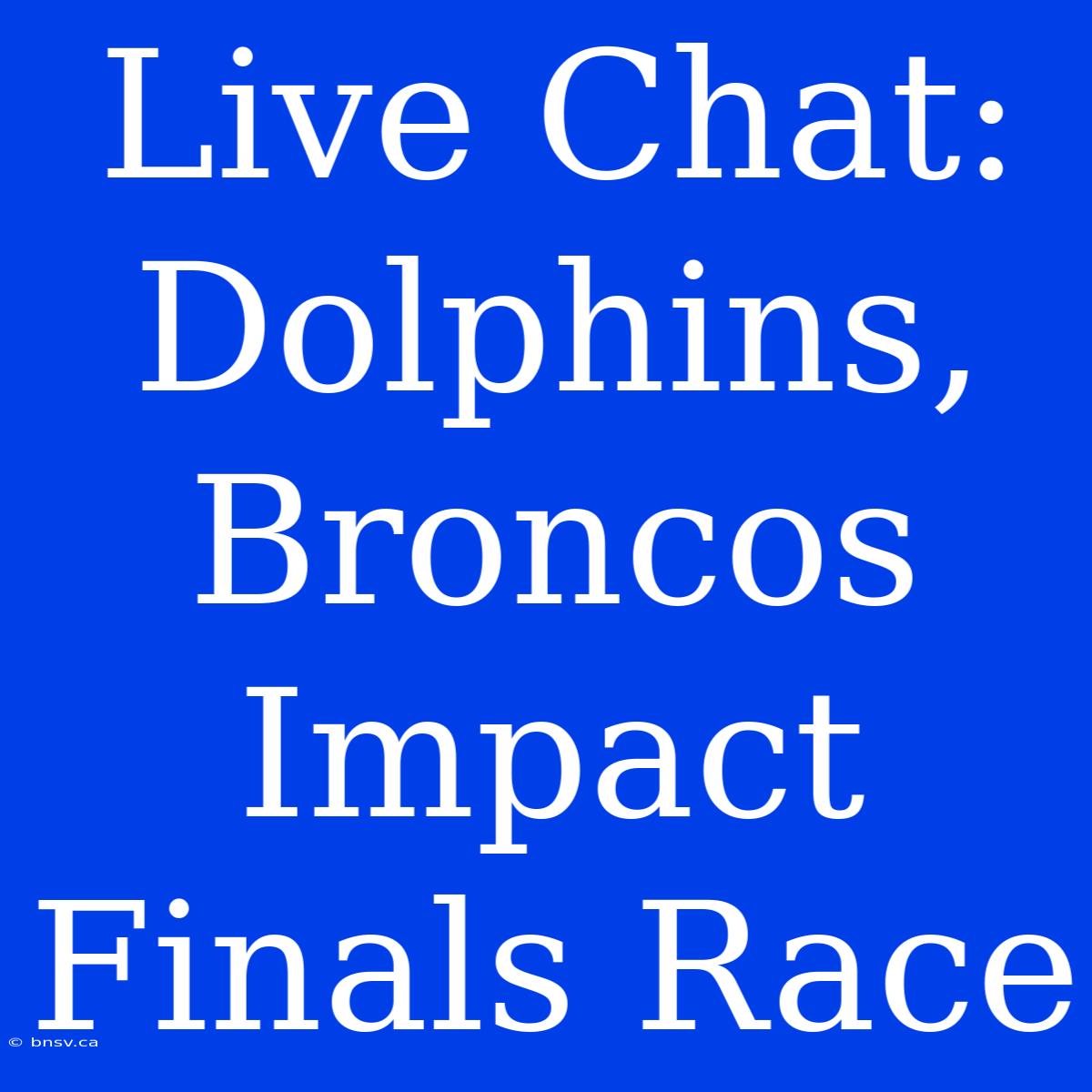 Live Chat: Dolphins, Broncos Impact Finals Race