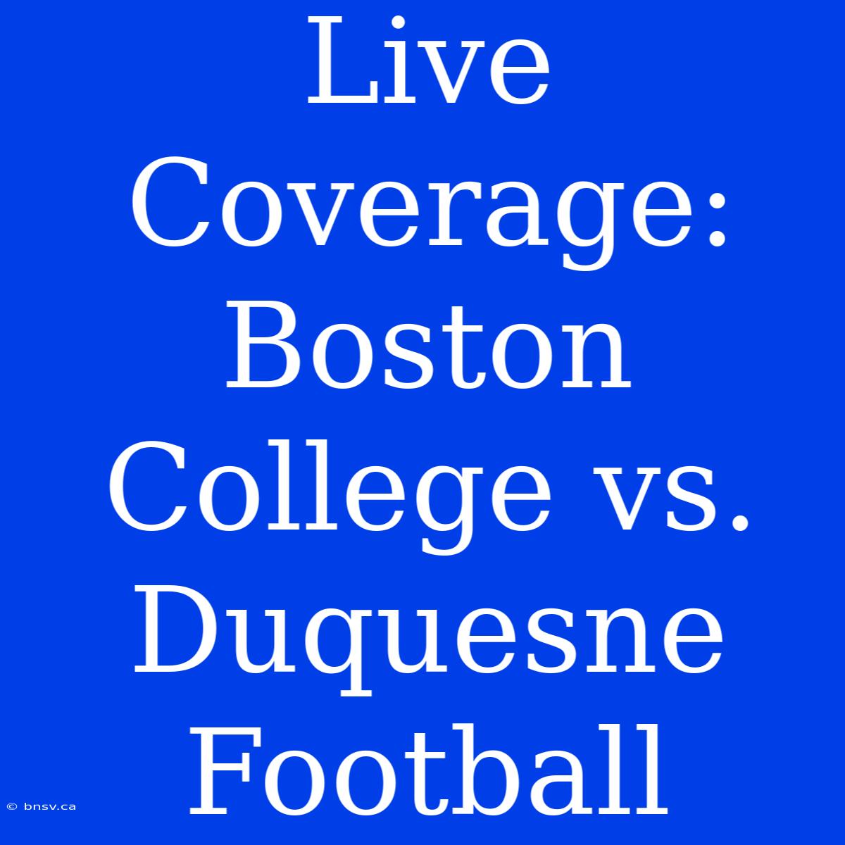 Live Coverage: Boston College Vs. Duquesne Football