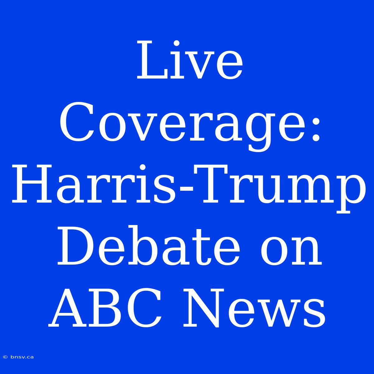 Live Coverage: Harris-Trump Debate On ABC News