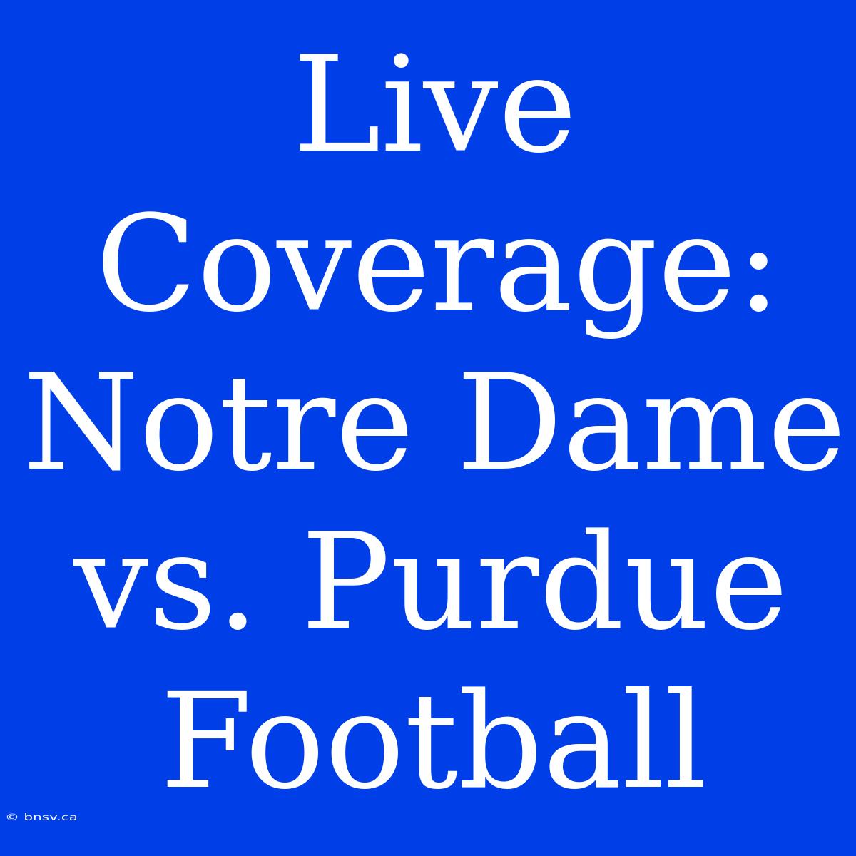 Live Coverage: Notre Dame Vs. Purdue Football