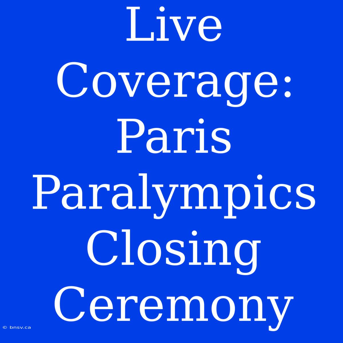 Live Coverage: Paris Paralympics Closing Ceremony