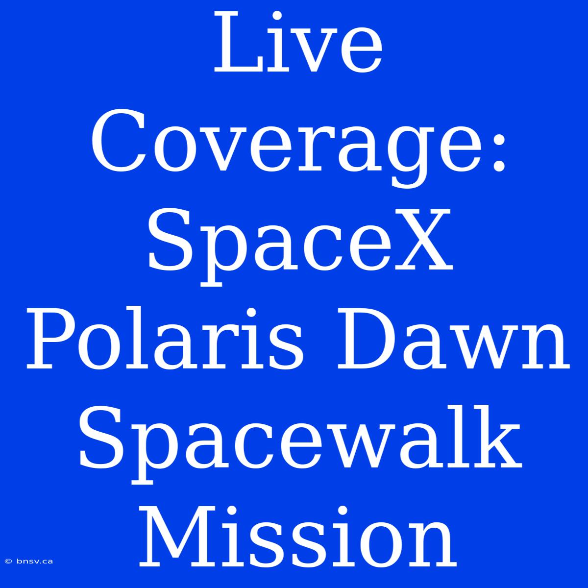 Live Coverage: SpaceX Polaris Dawn Spacewalk Mission