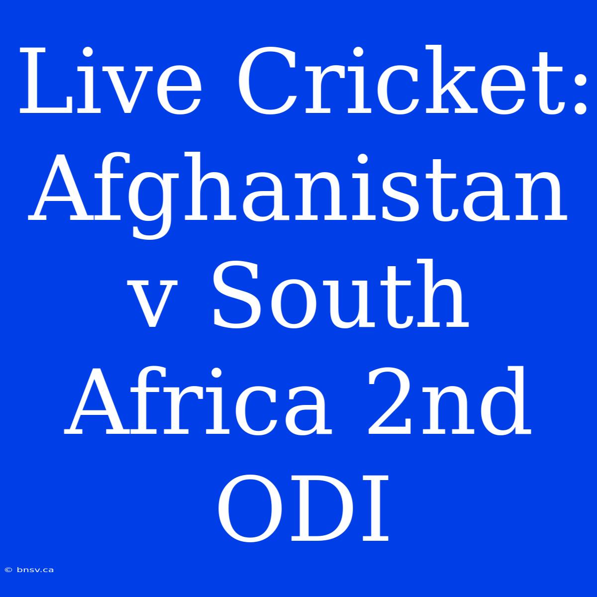 Live Cricket: Afghanistan V South Africa 2nd ODI