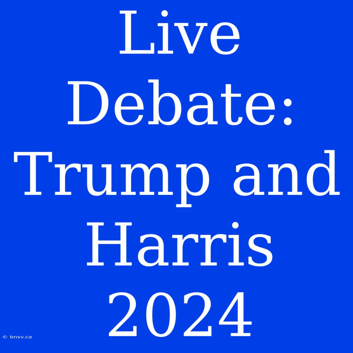 Live Debate: Trump And Harris 2024