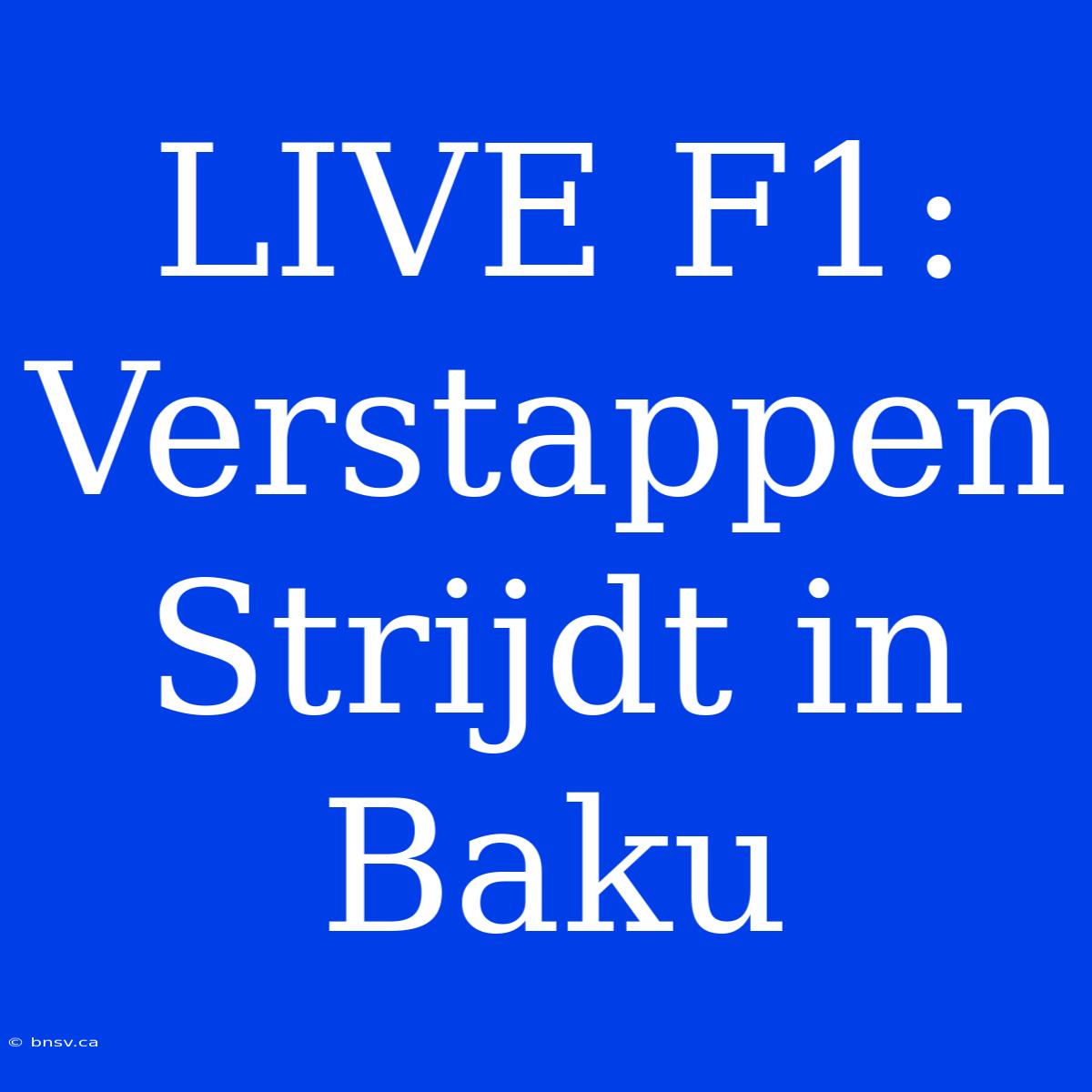 LIVE F1: Verstappen Strijdt In Baku