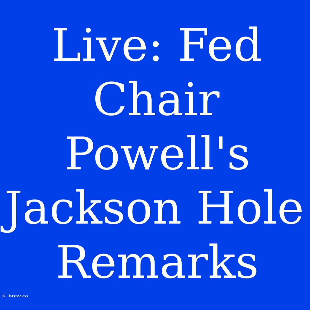 Live: Fed Chair Powell's Jackson Hole Remarks