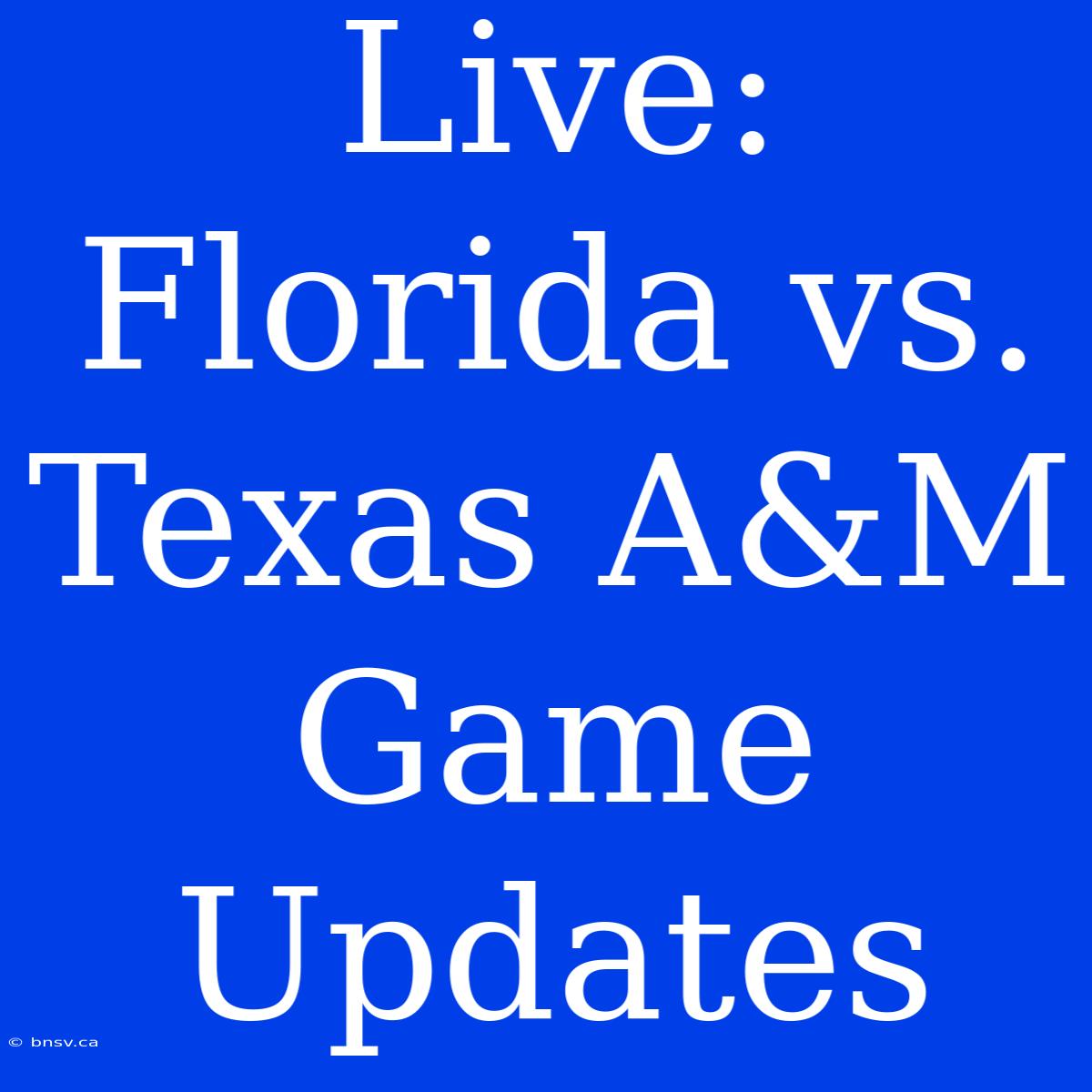 Live: Florida Vs. Texas A&M Game Updates