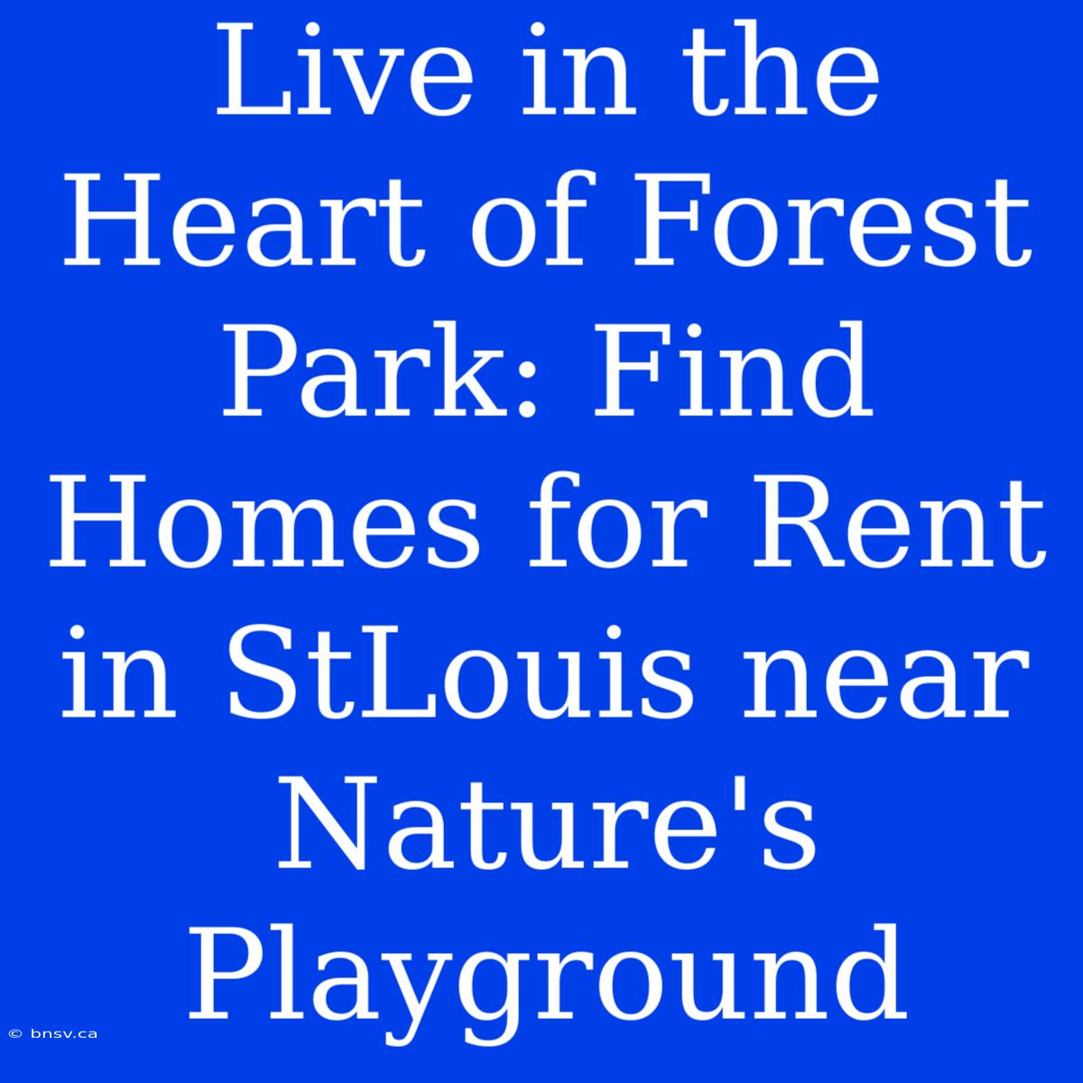 Live In The Heart Of Forest Park: Find Homes For Rent In StLouis Near Nature's Playground