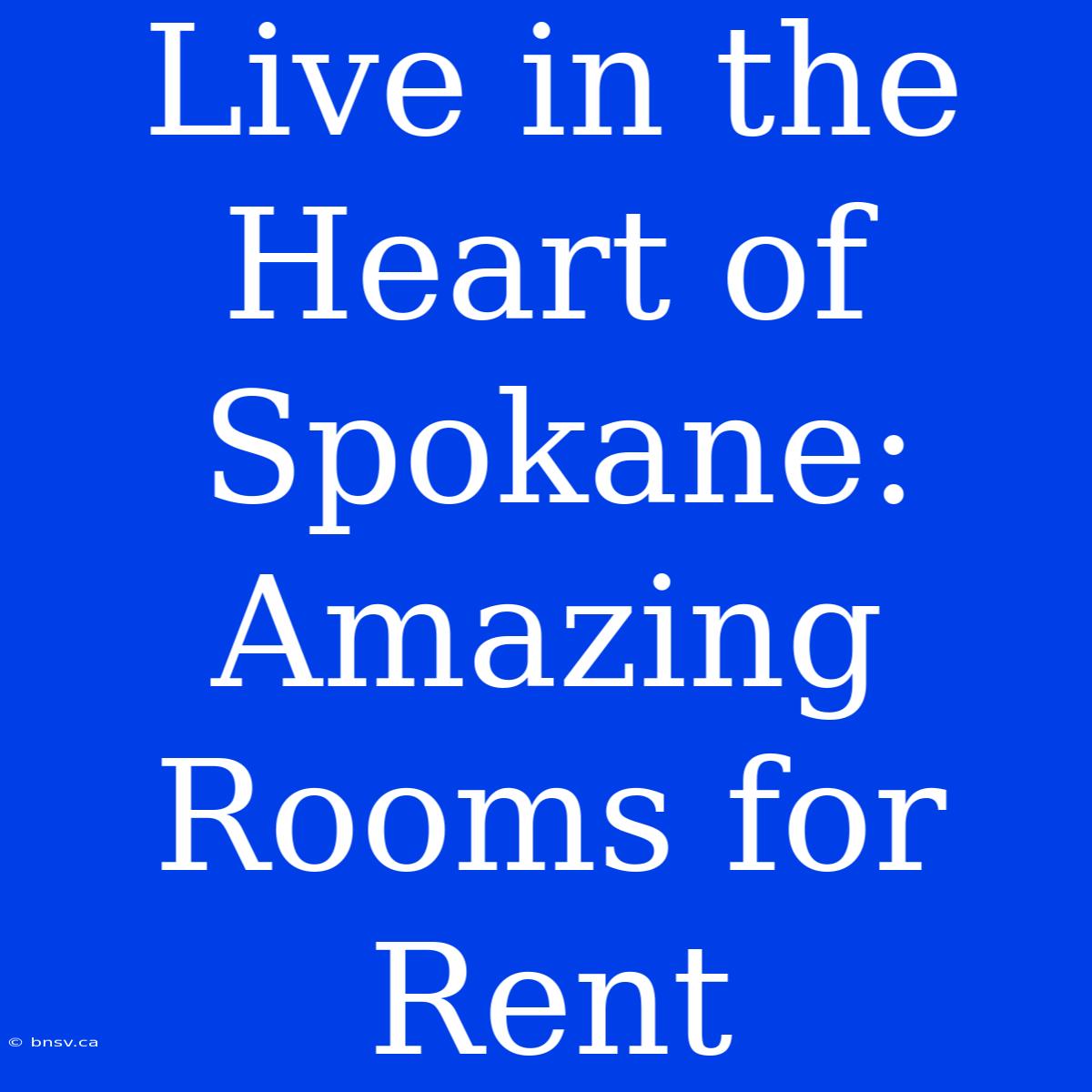 Live In The Heart Of Spokane: Amazing Rooms For Rent