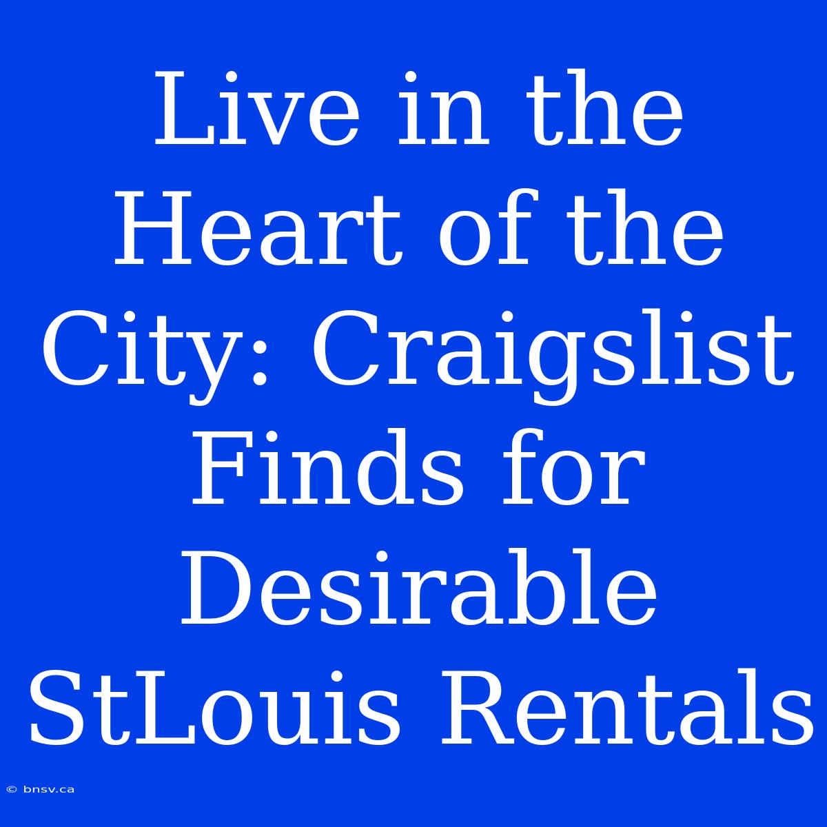 Live In The Heart Of The City: Craigslist Finds For Desirable StLouis Rentals