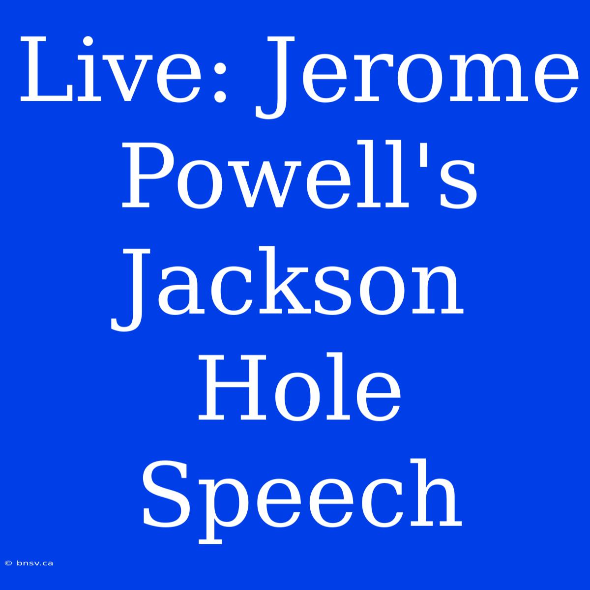 Live: Jerome Powell's Jackson Hole Speech