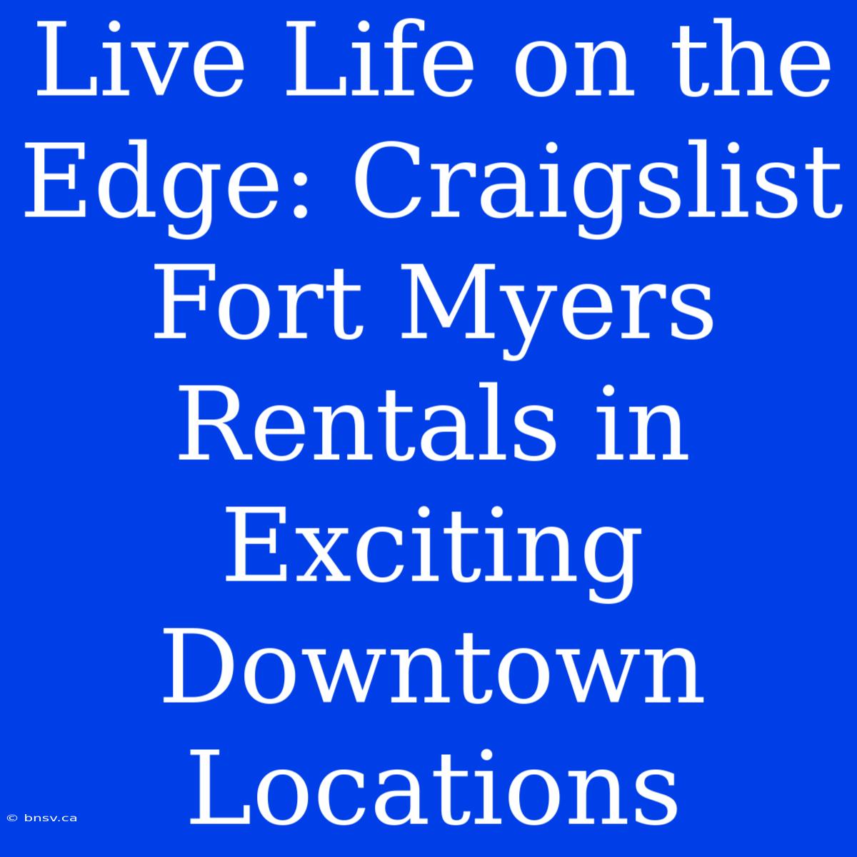 Live Life On The Edge: Craigslist Fort Myers Rentals In Exciting Downtown Locations