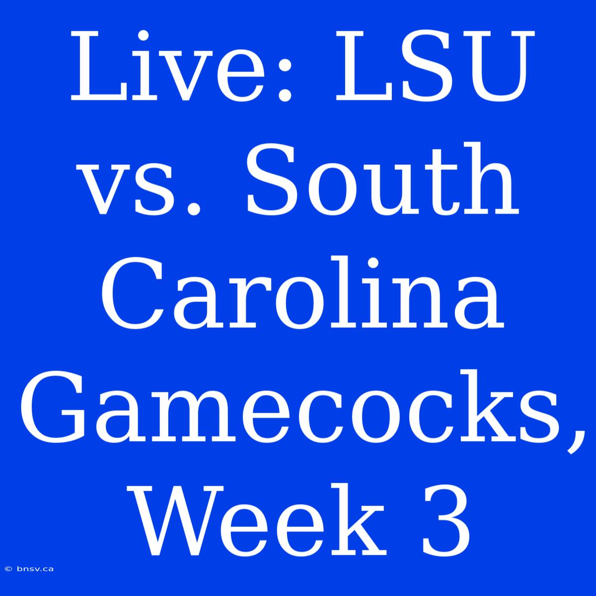 Live: LSU Vs. South Carolina Gamecocks, Week 3