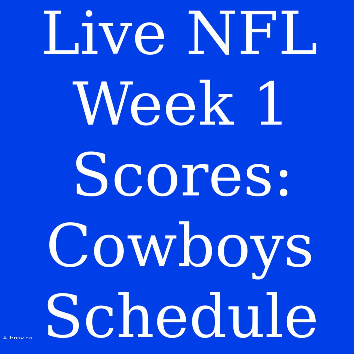 Live NFL Week 1 Scores: Cowboys Schedule