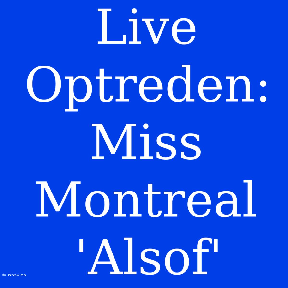 Live Optreden: Miss Montreal 'Alsof'