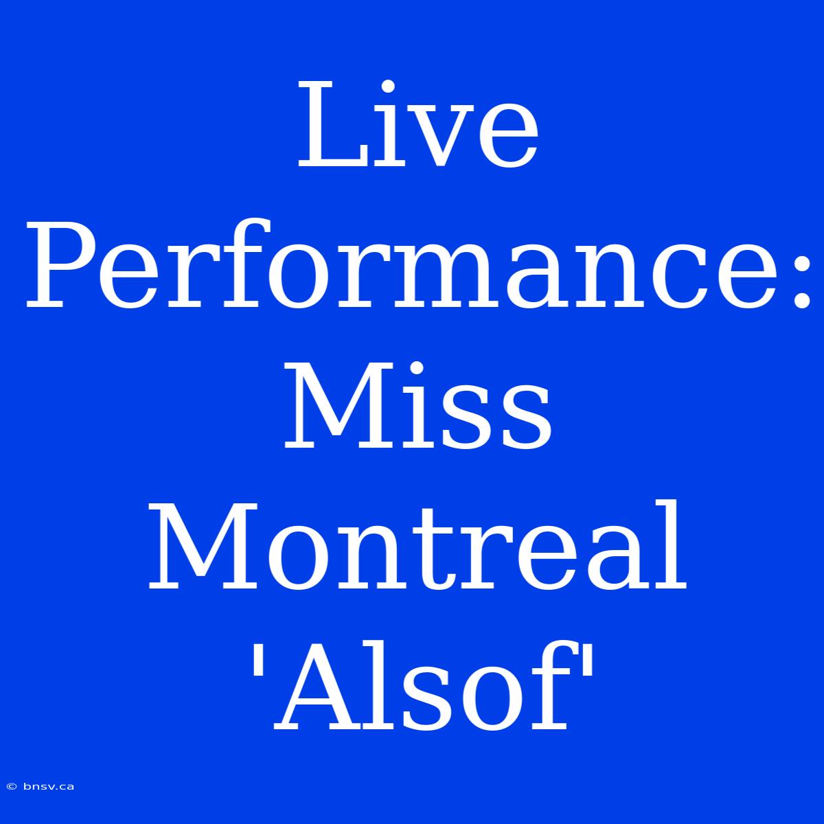 Live Performance: Miss Montreal 'Alsof'