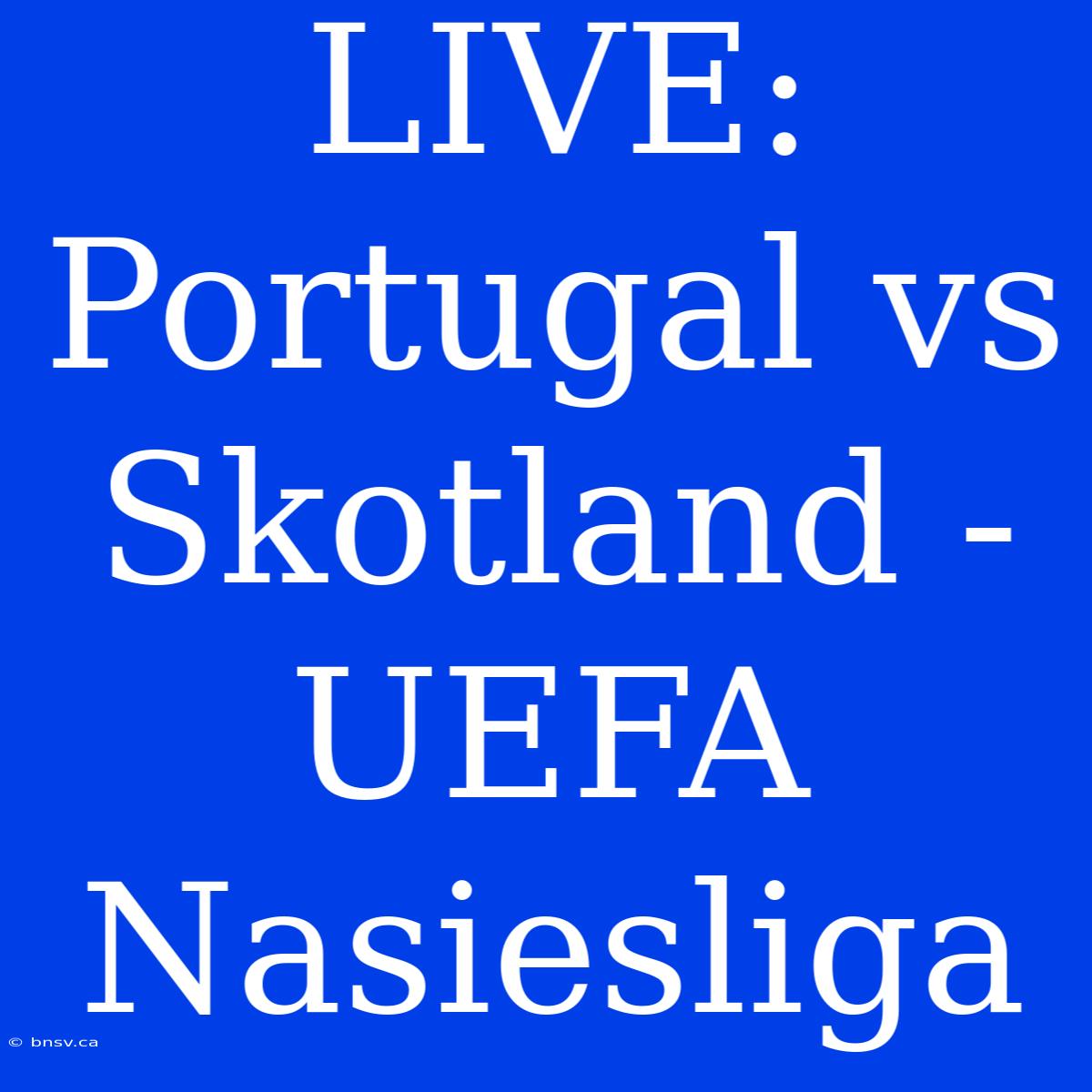 LIVE: Portugal Vs Skotland - UEFA Nasiesliga